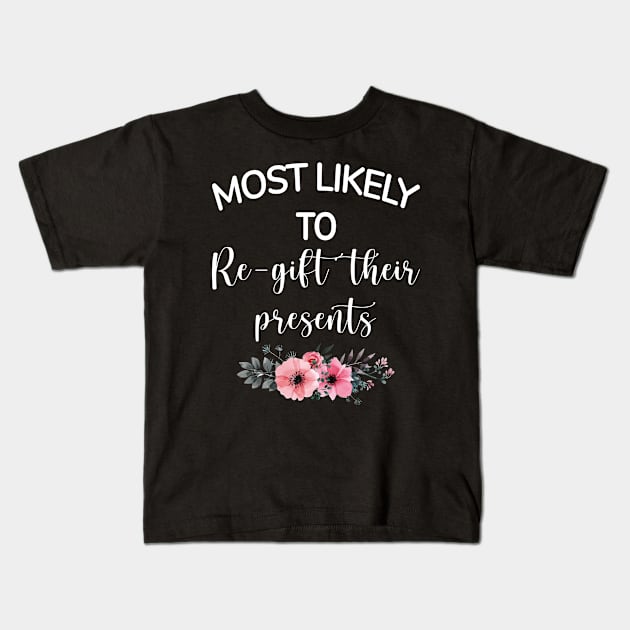 Most Likely To Re-gift Their Presents Kids T-Shirt by little.tunny